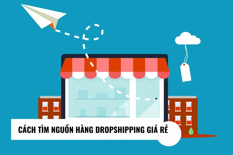 Gợi ý các cách tìm Nguồn Hàng Dropshipping đang phổ biến trên mạng 2023